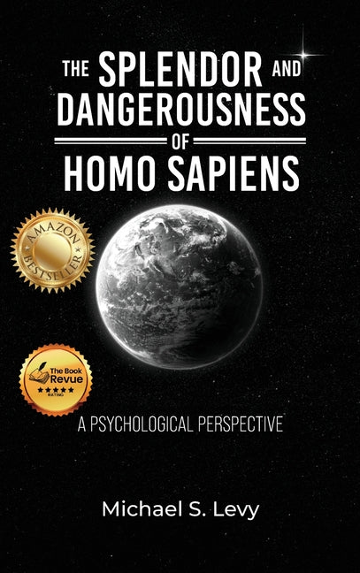 The Splendor and Dangerousness of Homo Sapiens: A Psychological Perspective