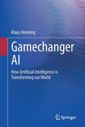 Gamechanger AI: How Artificial Intelligence Is Transforming Our World (2021)