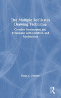 The Multiple Self-States Drawing Technique: Creative Assessment and Treatment with Children and Adolescents