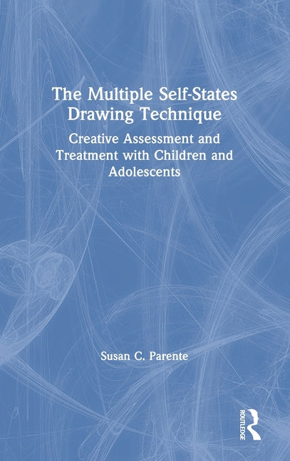 The Multiple Self-States Drawing Technique: Creative Assessment and Treatment with Children and Adolescents