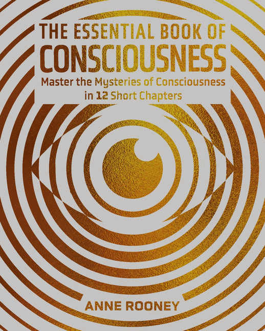 The Essential Book of Consciousness: Master the Mysteries of Consciousness in 12 Short Chapters (Not for Online)