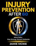 Injury Prevention After 60: Move Safer, Stay Strong, Prevent Setbacks
