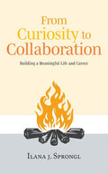 From Curiosity to Collaboration: Building a Meaningful Life and Career