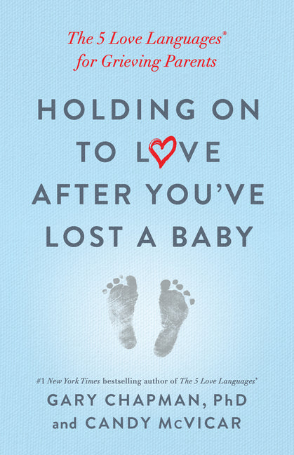 Holding on to Love After You've Lost a Baby: The 5 Love Languages(r) for Grieving Parents
