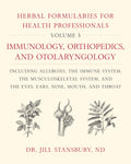 Herbal Formularies for Health Professionals, Volume 5: Immunology, Orthopedics, and Otolaryngology, Including Allergies, the Immune System, the Muscul
