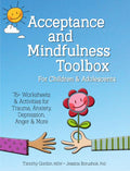 Acceptance and Mindfulness Toolbox for Children and Adolescents: 75+ Worksheets & Activities for Trauma, Anxiety, Depression, Anger & More