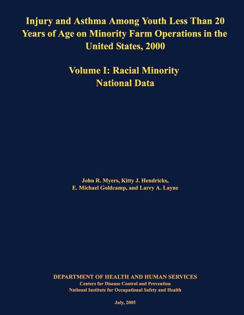 Injury and Asthma Among Youth Less Than 20 Years of Age on Minority Farm Operations in the United States, 2000: Volume I: Racial Minority National Dat