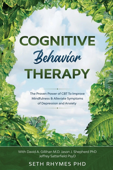 Cognitive Behaviour Therapy: Discover The Proven Power of CBT To Improve Mindfulness & Alleviate Symptoms of Depression and Anxiety: With David A. Gil
