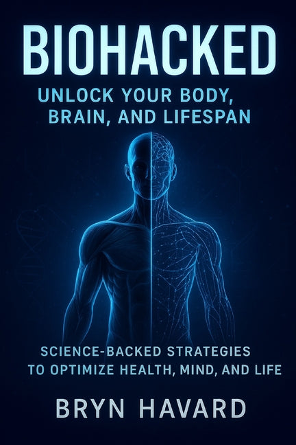 Biohacked: Unlock your Body, Brain and Lifespan