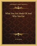 What You Are Made Of And Why You Eat