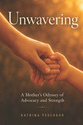 Unwavering: A Mother's Odyssey of Advocacy and Strength