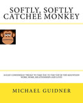 Softly, Softly Catchee Monkey: 10 Easy Confidence ?tricks? to Take You to the Top of the Mountain! Work, Home, Relationships and Love!!