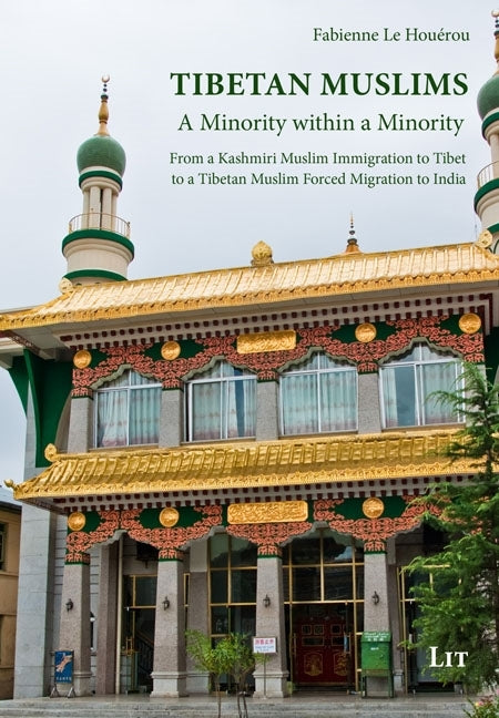Tibetan Muslims: A Minority Within a Minority. from a Kashmiri Muslim Immigration to Tibet to a Tibetan Muslim Forced Migration to India
