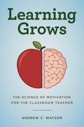 Learning Grows: The Science of Motivation for the Classroom Teacher