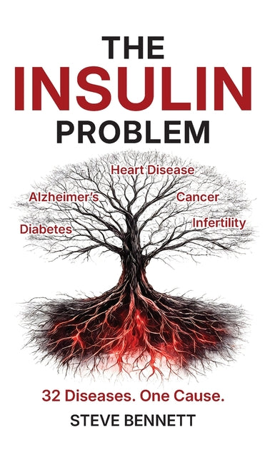 The Insulin Problem: The Hidden Hormone Behind Cancer, Alzheimer's, Heart Disease and Diabetes and the Science-Backed Plan to Reverse Insulin Resistance