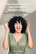 The Mood Swings You Shouldn't Ignore After 40: How to Recognize Bipolar Disorder, Find the Right Treatment, and Regain Emotional Balance
