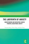 The Labyrinth of Anxiety: Understanding and Navigating Chinese Parental Educational Anxiety