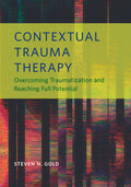 Contextual Trauma Therapy: Overcoming Traumatization and Reaching Full Potential