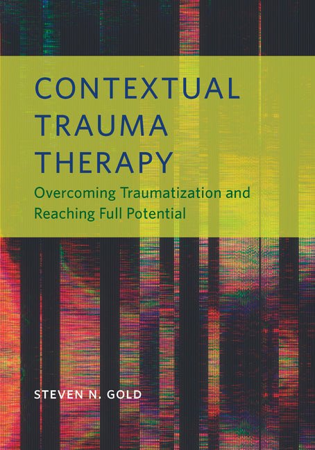 Contextual Trauma Therapy: Overcoming Traumatization and Reaching Full Potential