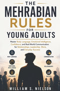 The Mehrabian's Rules for Young Adults: Master Body Language, Emotional Intelligence, Confidence, and Real-World Communication for Relationships, Leadersh