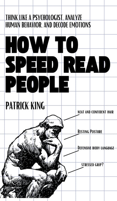 How to Speed Read People: Think Like a Psychologist, Analyze Human Behavior, and Decode Emotions
