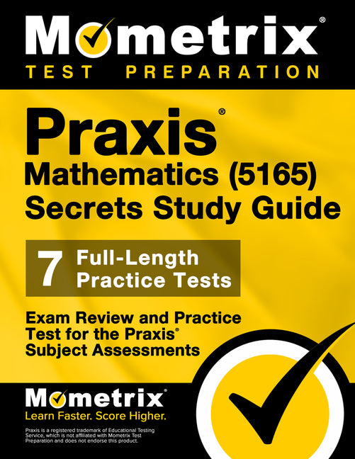 PRAXIS Mathematics (5165) Secrets Study Guide: Exam Review and Practice Test for the PRAXIS Subject Assessments