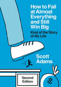 How to Fail at Almost Everything and Still Win Big: Kind of the Story of My Life