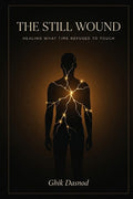 The Still Wound: Healing What Time Refused to Touch