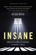 Insane: America's Criminal Treatment of Mental Illness