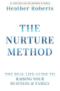 The Nurture Method: The real life guide to raising your business and family