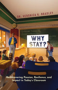 Why Stay?: Rediscovering Passion, Resilience, and Impact in Today's Classroom