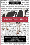 The Pathological Protein: Mad Cow, Chronic Wasting, and Other Deadly Prion Diseases (Softcover Reprint of the Original 1st 2003)