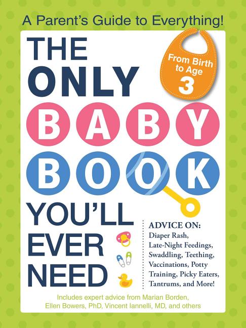 The Only Baby Book You'll Ever Need: A Parent's Guide to Everything!