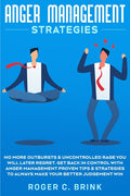 Anger Management Strategies: No More Outbursts & Uncontrolled Rage You Will Later Regret. Get Back in Control with Anger Management Proven Tips & Stra