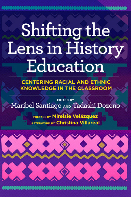 Shifting the Lens in History Education: Centering Racial and Ethnic Knowledge in the Classroom