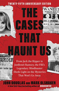 The Cases That Haunt Us: From Jack the Ripper to JonBenet Ramsey, the Fbi's Legendary Mindhunter Sheds Light on the Mysteries That Won't Go Away