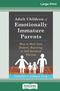 Adult Children of Emotionally Immature Parents: How to Heal from Distant, Rejecting, or Self-Involved Parents (16pt Large Print Edition)