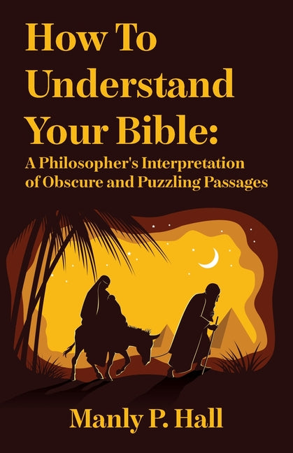 How To Understand Your Bible: A Philosopher's Interpretation of Obscure and Puzzling Passages: A Philosopher's Interpretation of Obscure and Puzzling