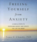 Freeing Yourself from Anxiety: Four Simple Steps to Overcome Worry and Create the Life You Want