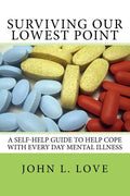 Surviving Our Lowest Point: A Self-Help Guide To Help Cope With Every Day Mental Illness.