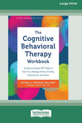 The Cognitive Behavioral Therapy Workbook: Evidence-Based CBT Skills to Help You Manage Stress, Anxiety, Depression, and More (16pt Large Print Edition)