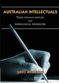 Australian Intellectuals: Their Strange History & Pathological Tendencies
