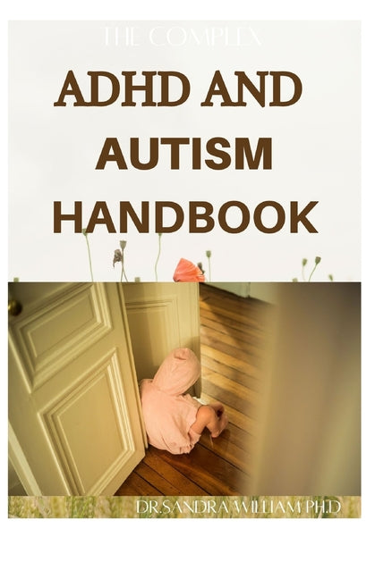 The Complex ADHD and Autism Handbook: The Complete Guide That Help Children Self-Regulate, Focus, and Succeed