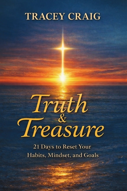 Truth & Treasure: 21 Days to Reset Your Habits, Mindset, and Goals