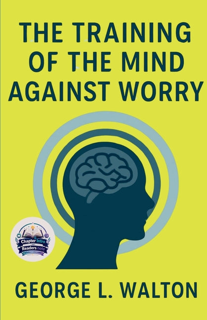 The Training of the Mind Against Worry (Illustrated, Refined and Edited)