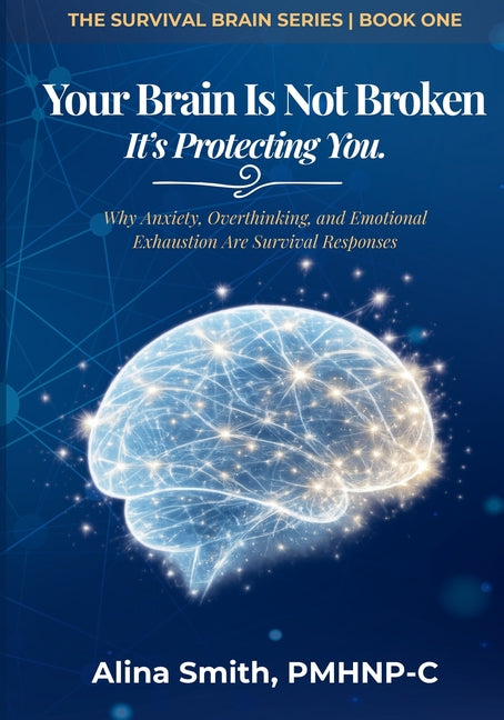 Your Brain is not Broken: Why Anxiety, Overthinking, And Emotional Exhaustion Are Survival Responses