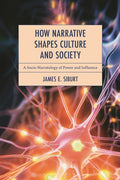 How Narrative Shapes Culture and Society: A Socio-Narratology of Power and Influence