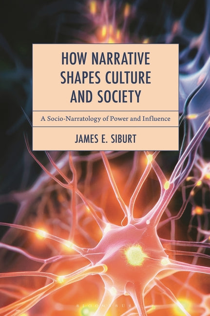 How Narrative Shapes Culture and Society: A Socio-Narratology of Power and Influence