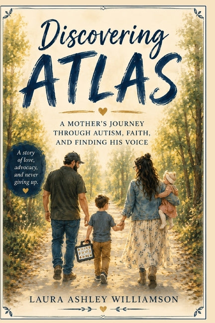 Discovering Atlas: A Mother's Journey Through Autism, Faith, and Finding His Voice