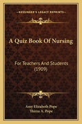 A Quiz Book Of Nursing: For Teachers And Students (1909)